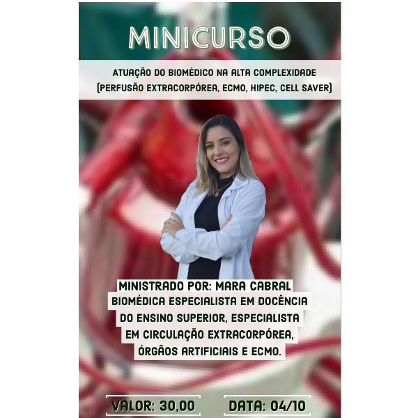Minicurso 2.1 Atuação do Biomédico na Alta Complexidade (PERFUSÃO EXTRACORPÓREA, ECMO, HIPEC, CELL SAVER) - Mara Cabral 