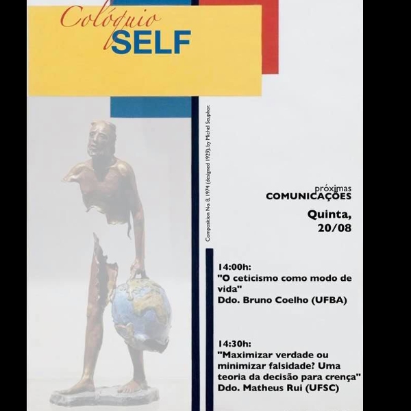 20 de Agosto: "O ceticismo como modo de vida" por Bruno Coelho (UFBA); "Maximizar verdade ou minimizar falsidade? Uma teoria da decisão para crença" por Matheus Rui (UFSC)