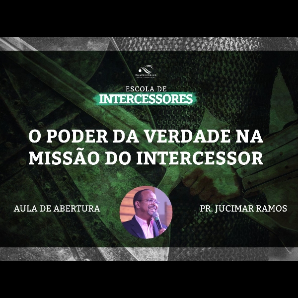 Aula 1 | Abertura - O Poder da Verdade na missão do intercessor 