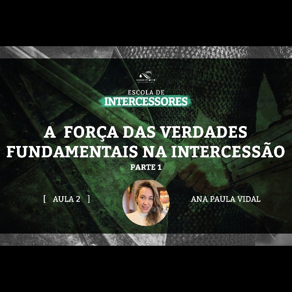 Aula 2 | A força das verdades fundamentais na intercessão - parte 1