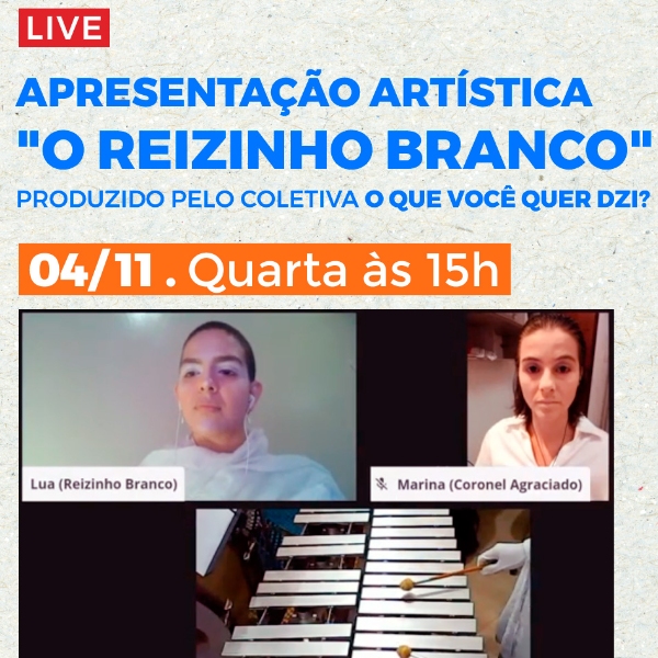 Apresentação Cultural:  "O Reizinho Branco" - Coletiva O Que Você Quer Dzi?  