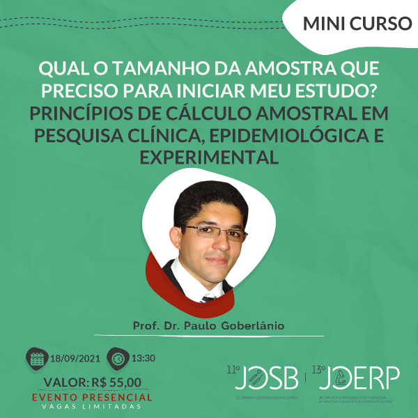 (EVENTO PRESENCIAL) QUAL O TAMANHO DA AMOSTRA QUE PRECISO PARA INICIAR MEU ESTUDO? PRINCÍPIOS DE CÁLCULO AMOSTRAL EM PESQUISA CLÍNICA, EPIDEMIOLÓGICA E EXPERIMENTAL