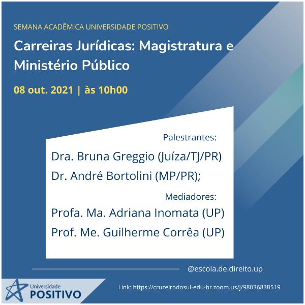 Palestra - Carreiras Jurídicas: Magistratura e Ministério Público - Palestrantes: Dra Bruna Greggio (Juíza/TJ/PR) e Dr André Bortolini (MP/PR); Mediadores: Profa. Ma. Adriana Inomata (UP) e Prof. Me. Guilherme Corrêa (UP)