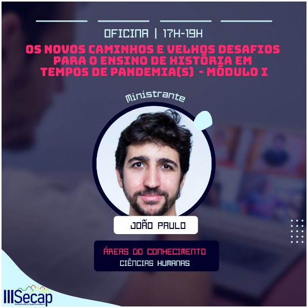 Os novos caminhos e velhos desafios para o Ensino de História em tempos de pandemia(s). (MÓDULO I)