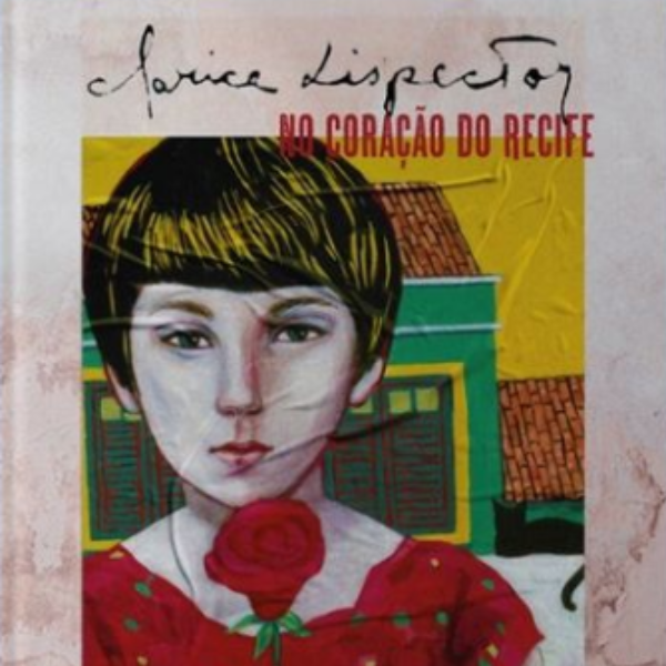 Clarice Lispector: no coração do Recife