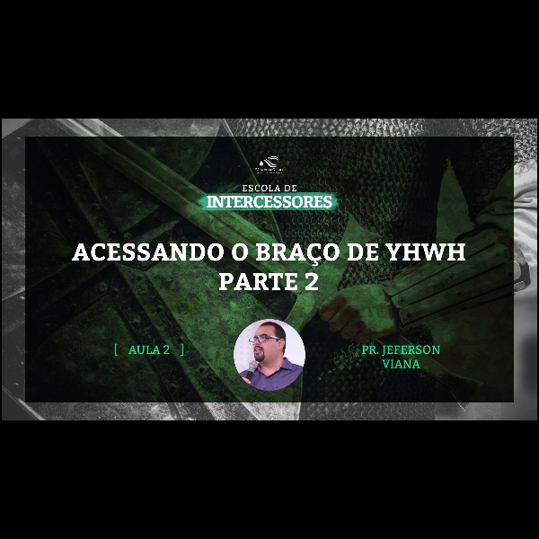 Aula 2 | Acessando o braço de Yhwh – Parte 2