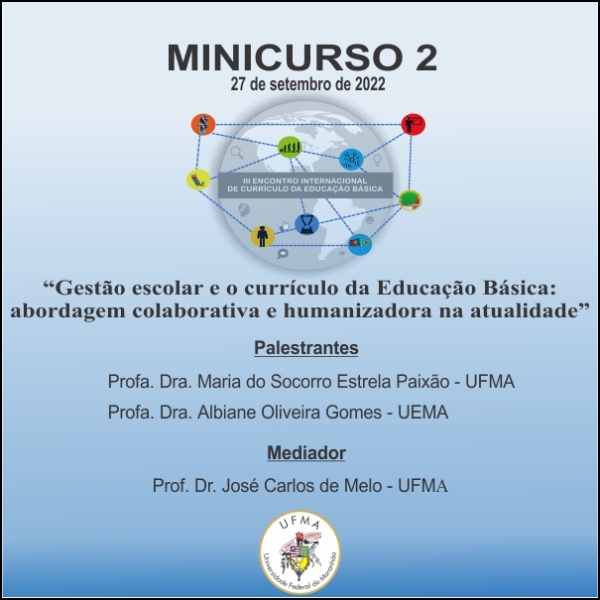 Minicurso 2 - “Gestão escolar e o currículo da Educação Básica: abordagem colaborativa e humanizadora na atualidade”