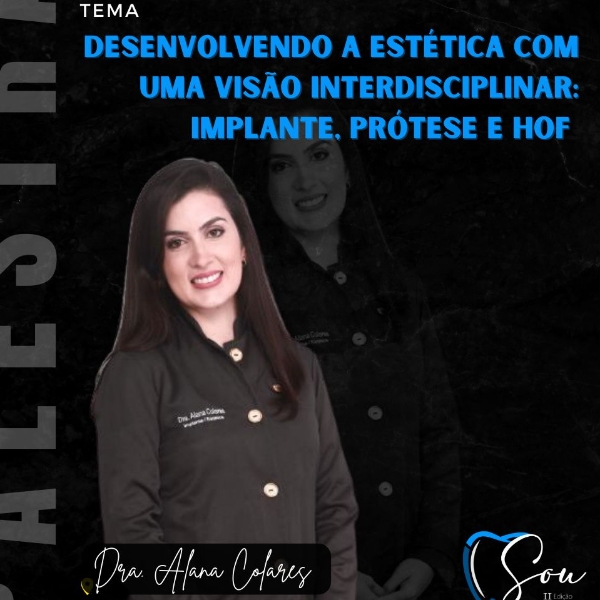  Tema: Devolvendo a estética com uma visão interdisciplinar: Implante, prótese e HOF. 