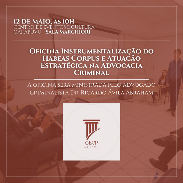 Oficina GECP/UFSC - Instrumentalização do Habeas Corpus e Atuação Estratégica na Advocacia Criminal