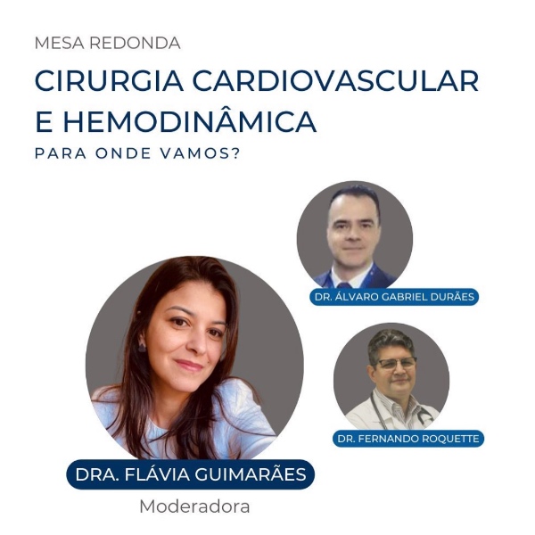 "Cirurgia Cardiovascular e Hemodinâmica: Para Onde Vamos?" - Mod. Dra. Flávia Guimarães