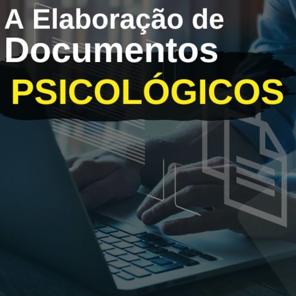 WEBINÁRIO: A ELABORAÇÃO DE DOCUMENTOS PSICOLÓGICOS. 