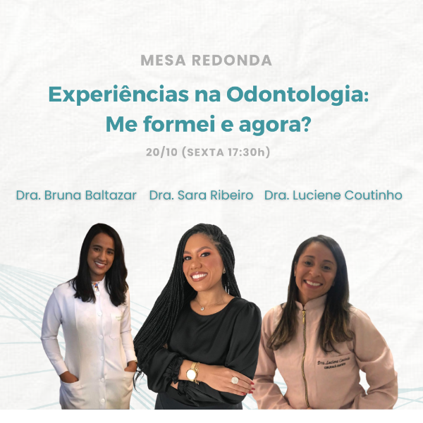  Mesa redonda Experiencias na Odontologia: Me formei e agora? 