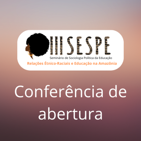 Conferência de Abertura “Movimentos negros educadores e a memória Afroamazônida”