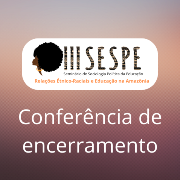 Conferência de Encerramento “A ressemantização do Quilombo e conquistas educacionais"