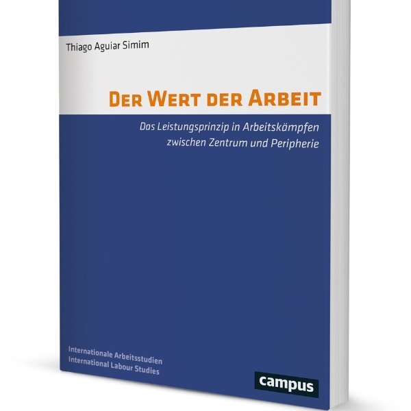 Der Wert der Arbeit: Das Leistungsprinzip in Arbeitskämpfen zwischen Zentrum und Peripherie