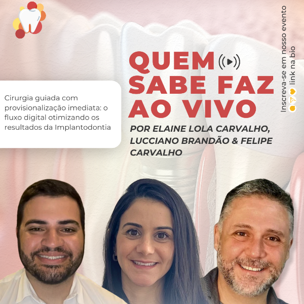 QUEM SABE FAZ AO VIVO:  Cirurgia guiada com provisionalização imediata: o fluxo digital otimizando os resultados da Implantodontia