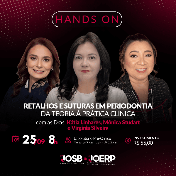 HANDS-ON | RETALHOS E SUTURAS EM PERIODONTIA: DA TEORIA À PRÁTICA CLÍNICA com DRA. MÔNICA STUDART, DRA. VIRGÍNIA RÉGIA e DRA. KÁTIA LINHARES