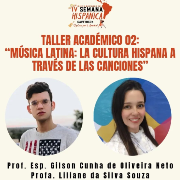 Oficina/Taller Académico 02: “Música Latina: la cultura hispana a través de las canciones” - Ministrante(s) Prof. Esp. Gilson Cunha de Oliveira Neto e Profa. Ma. Liliane da Silva Souza