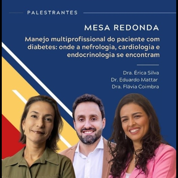 Mesa-redonda: Manejo multiprofissional do paciente com diabetes: onde a nefrologia, cardiologia e endocrinologia se encontram