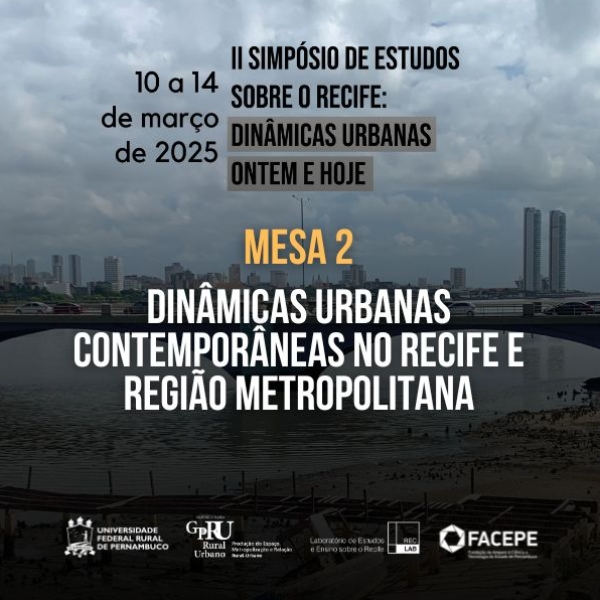 Mesa 2 | DINÂMICAS URBANAS CONTEMPORÂNEAS NO RECIFE E REGIÃO METROPOLITANA