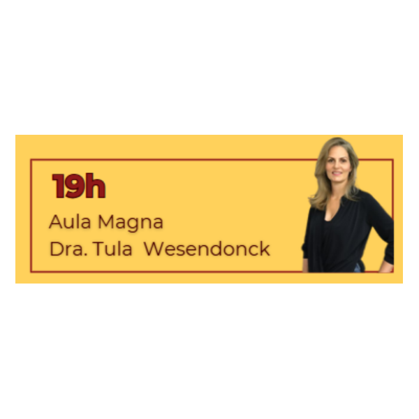 Aula Magna: Profª e  Dra. Tula  Wesendonck