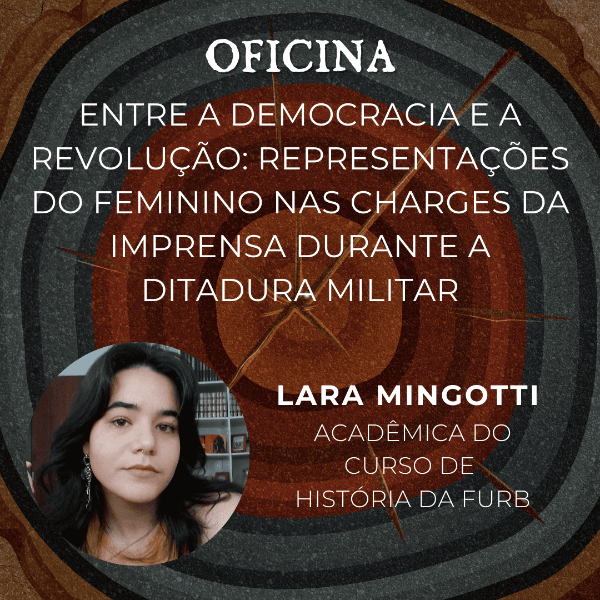 Oficina: Entre a democracia e a Revolução: representações do feminino nas charges da imprensa durante a ditadura militar
