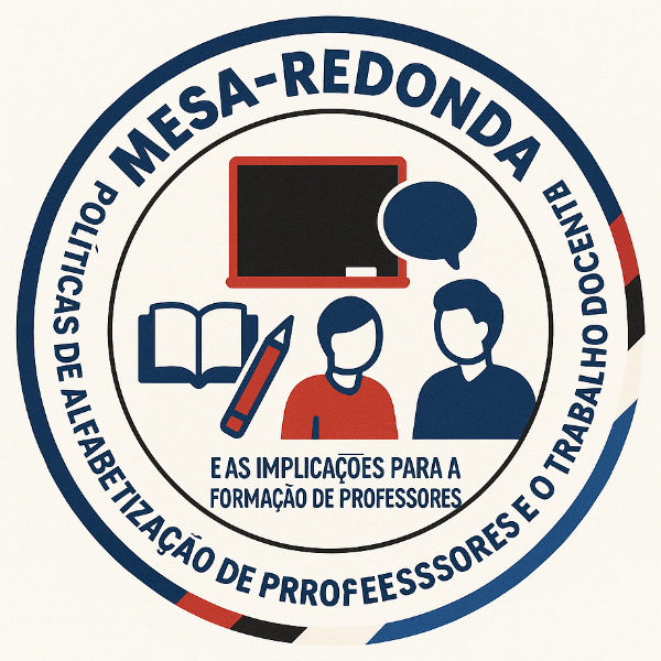 Mesa-Redonda: Políticas de Alfabetização e as implicações para a formação de professores e o trabalho  docente