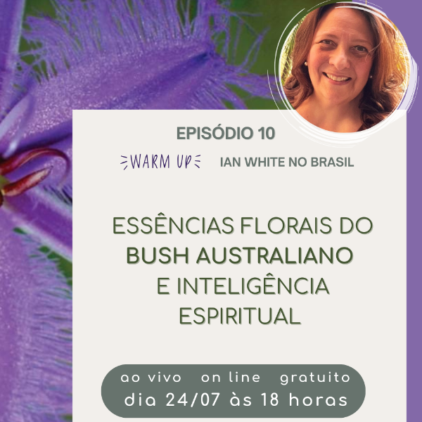 Episódio 10: Essências florais do Bush Australiano e inteligência espiritual