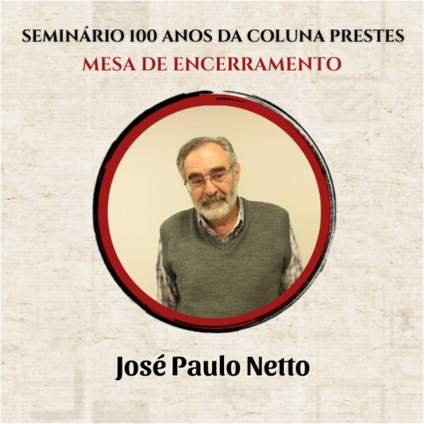 4ª Mesa de Encerramento - A COLUNA PRESTES E OS DESAFIOS DOS MOVIMENTOS DE ESQUERDA NO BRASIL
