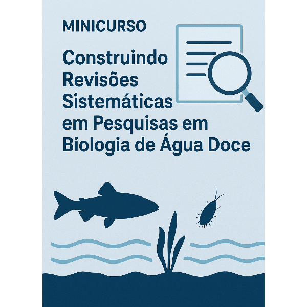 Minicurso 2 - Construindo Revisões Sistemáticas em pesquisas em Biologia de Água Doce