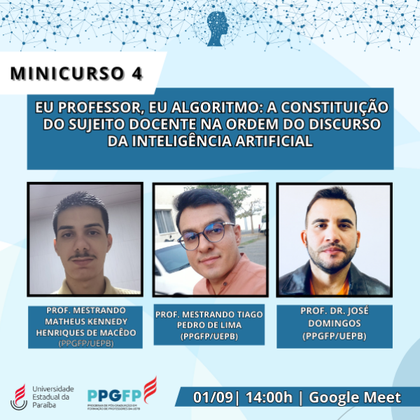 Minicurso 4- EU PROFESSOR, EU ALGORITMO: A CONSTITUIÇÃO DO SUJEITO DOCENTE NA ORDEM DO DISCURSO DA INTELIGÊNCIA ARTIFICIAL 