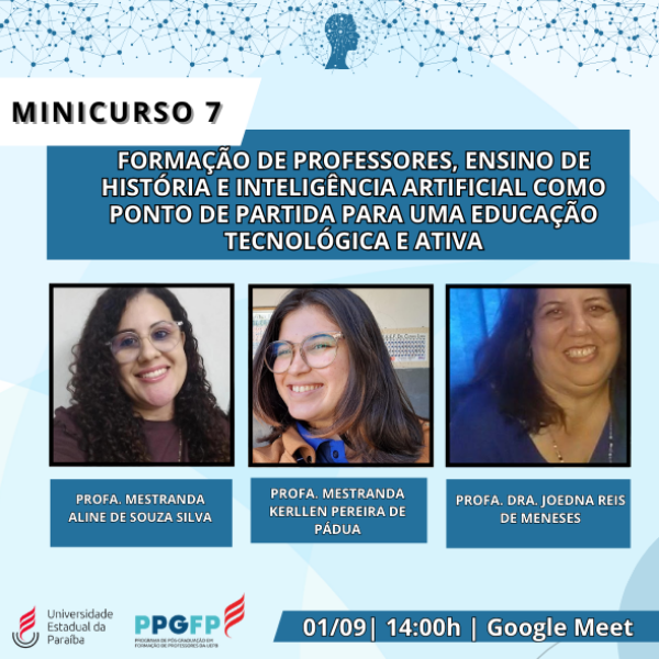 Minicurso 7- FORMAÇÃO DE PROFESSORES, ENSINO DE HISTÓRIA E INTELIGÊNCIA ARTIFICIAL COMO PONTO DE PARTIDA PARA UMA EDUCAÇÃO TECNOLÓGICA E ATIVA 