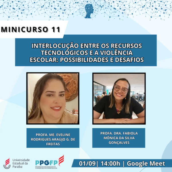 Minicurso 11- INTERLOCUÇÃO ENTRE OS RECURSOS TECNOLÓGICOS E A VIOLÊNCIA ESCOLAR: POSSIBILIDADES E DESAFIOS