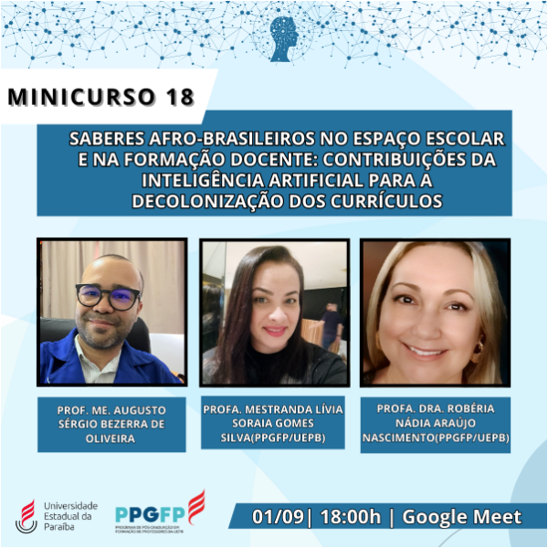 Minicurso 18- SABERES AFRO-BRASILEIROS NO ESPAÇO ESCOLAR E NA FORMAÇÃO DOCENTE: CONTRIBUIÇÕES DA INTELIGÊNCIA ARTIFICIAL PARA A DECOLONIZAÇÃO DOS CURRÍCULOS