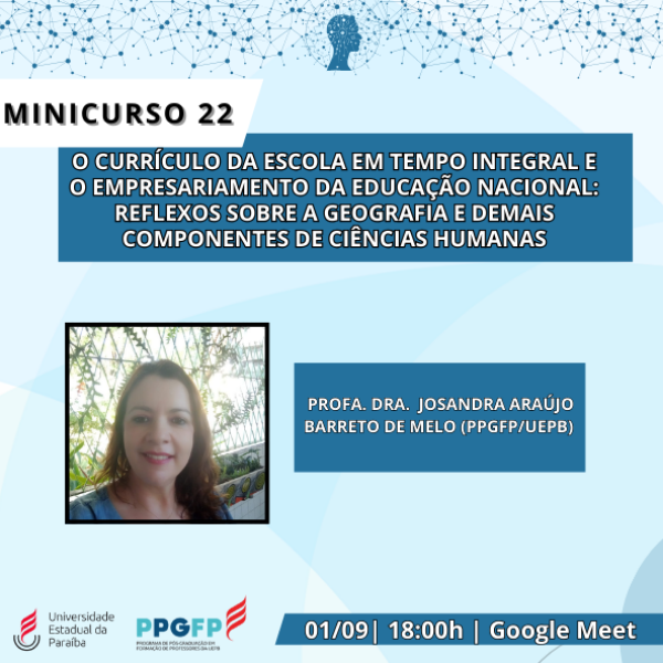 Minicurso 22- O CURRÍCULO DA ESCOLA EM TEMPO INTEGRAL E O EMPRESARIAMENTO DA EDUCAÇÃO NACIONAL: reflexos sobre a Geografia e demais componentes de Ciências Humanas