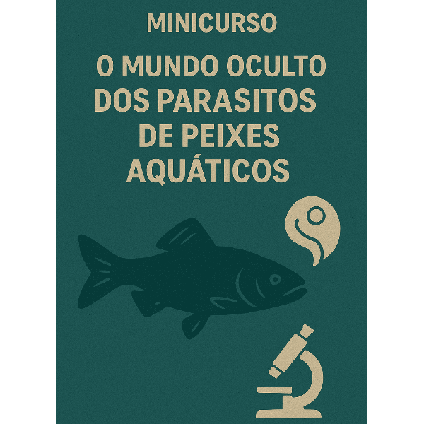 Minicurso 3 - O Mundo Oculto dos Parasitos de Peixes Amazônicos: Uma Abordagem Entre a Teoria e a Prática