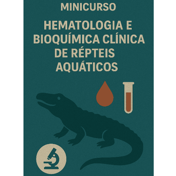 Minicurso 7 - Hematologia e Bioquímica Clínica de Répteis Aquáticos