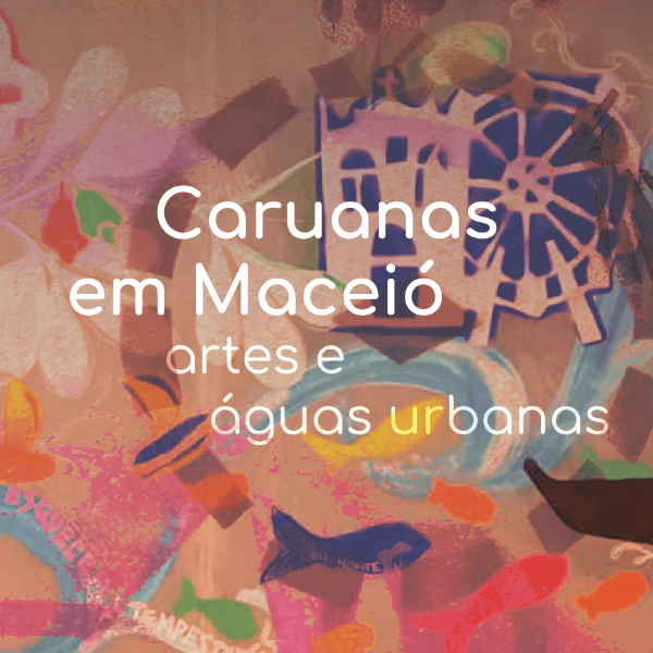 Caruanas em Maceió: artes e águas urbanas