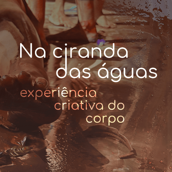 Na ciranda das águas, experiência criativas do corpo