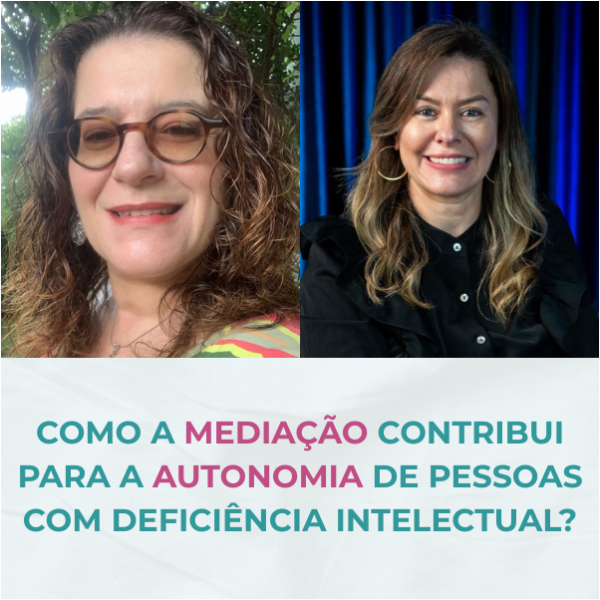 Como a mediação contribui para a autonomia de pessoas com deficiência intelectual?