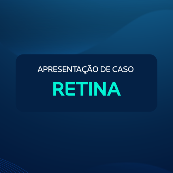 APRESENTAÇÃO DE CASO -  RETINA