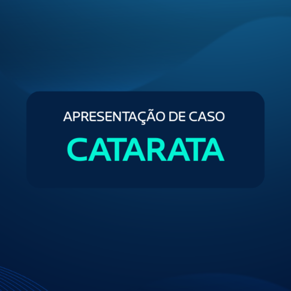 APRESENTAÇÃO DE CASO - CATARATA