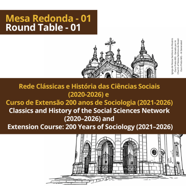 Mesa Redonda 01 - Rede Clássicas e História das Ciências Sociais (2020-2026) e Curso de Extensão 200 anos de Sociologia (2021-2026)