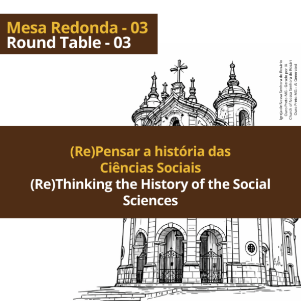 Mesa Redonda 03 - (Re)Pensar a história das Ciências Sociais
