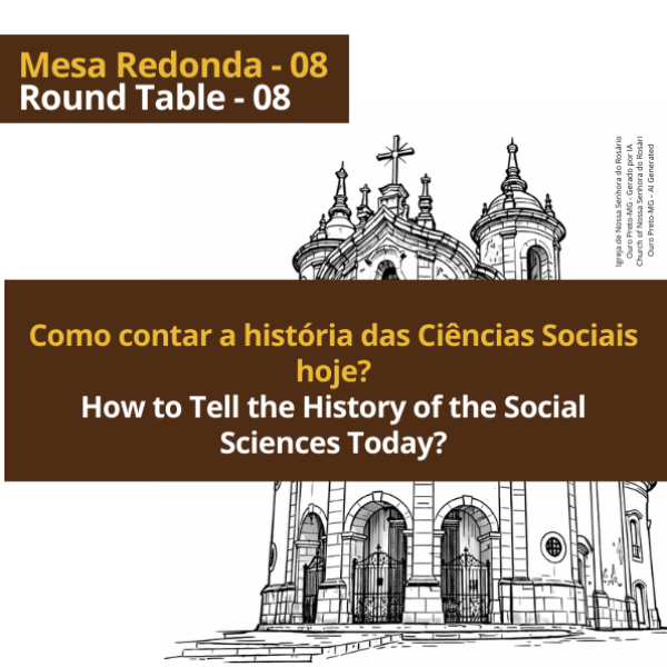 Mesa Redonda 08 - Como contar a história das Ciências Sociais hoje?