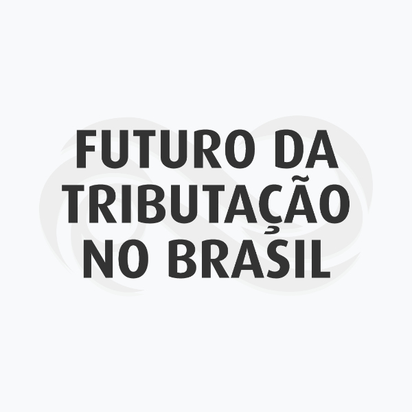 O FUTURO DA TRIBUTAÇÃO NO BRASIL E A TRIBUTAÇÃO DO FUTURO