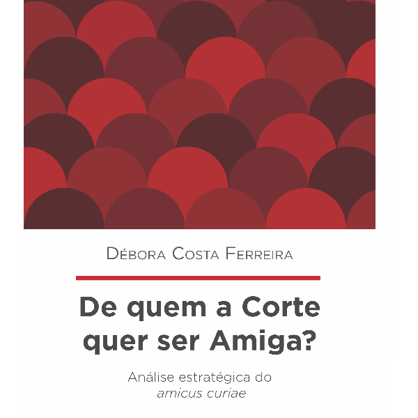 Lançamento do livro "De quem a corte quer ser amiga? Análise estratégica do amicus curiae"