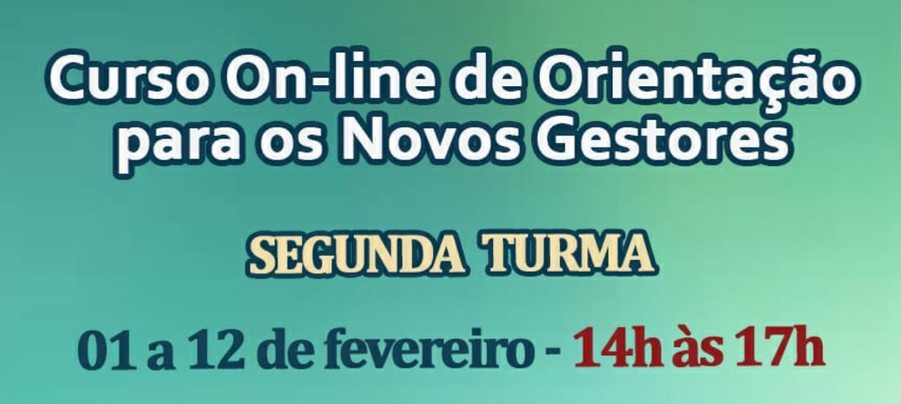 CURSO ON-LINE DE ORIENTAÇÃO PARA OS NOVOS GESTORES - TURMA 2