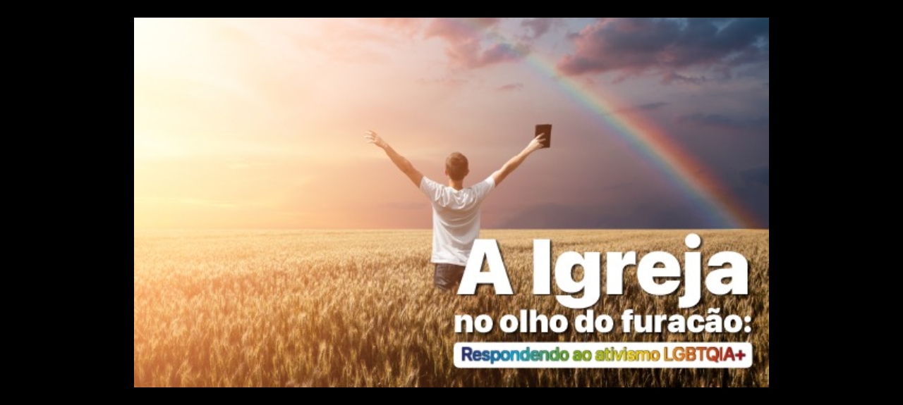 A IGREJA NO OLHO DO FURACÃO: RESPONDENDO AO ATIVISMO LGBTQIA+