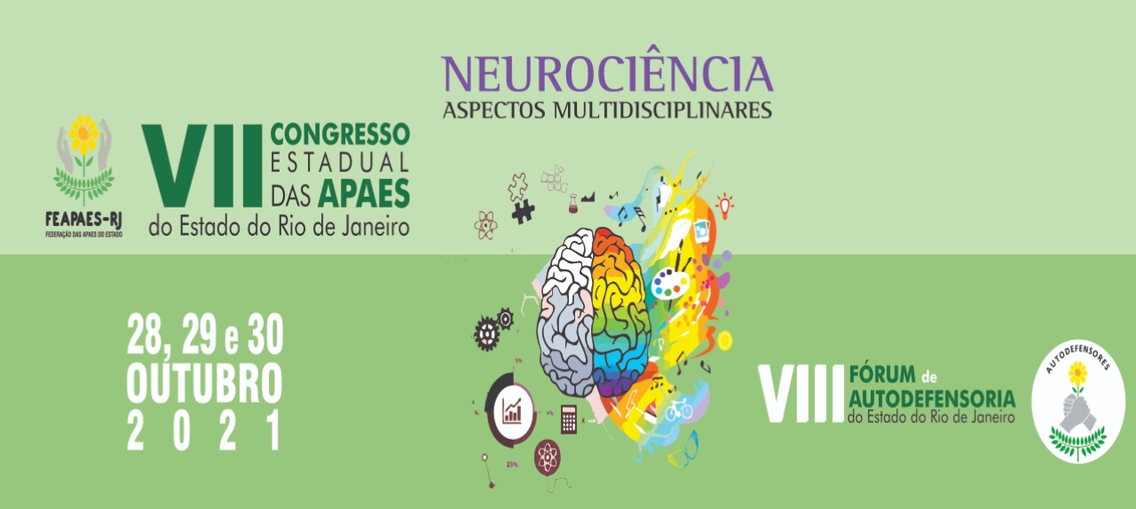 VII CONGRESSO ESTADUAL DAS APAES DO ESTADO DO RIO DE JANEIRO - NEUROCIÊNCIAS ASPECTOS MULTIDISCIPLINARES E VIII FÓRUM DE AUTODEFENSORIA DO ESTADO DO RIO DE JANEIRO